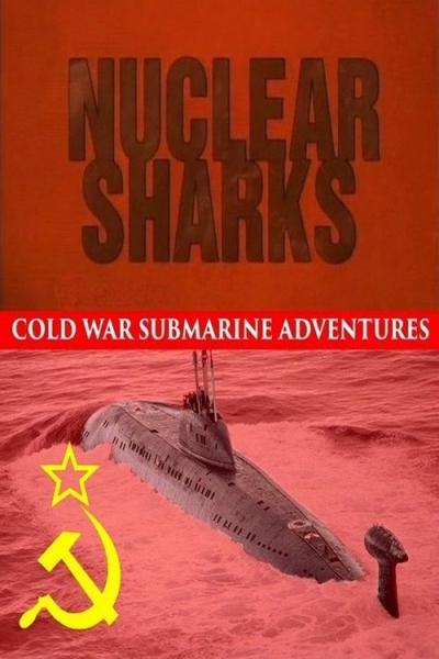 Nuclear Sharks - Cold War Submarine Adventures filmas online