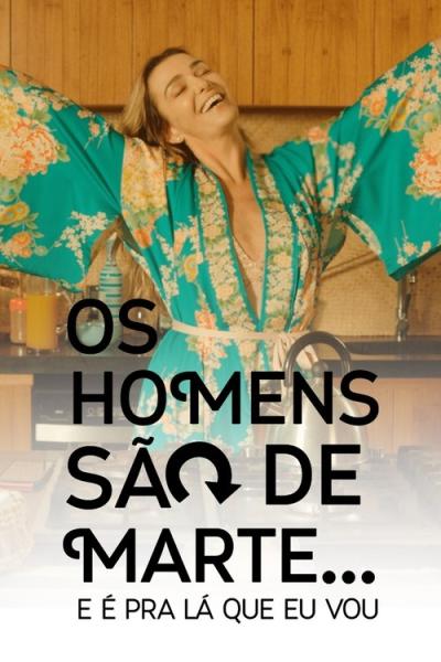 Os Homens São de Marte... E é pra Lá que Eu Vou filmas online