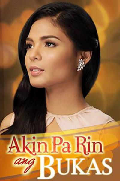Akin Pa Rin ang Bukas filmas online