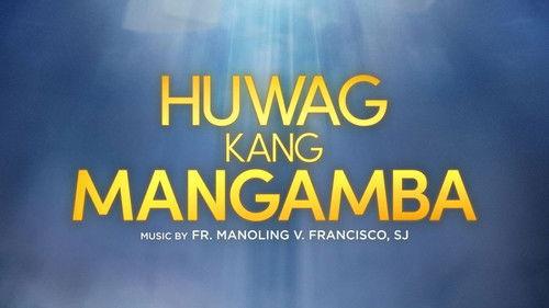 Huwag Kang Mangamba filmas žiurėti online